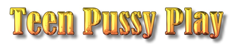 Teen Pussy Play